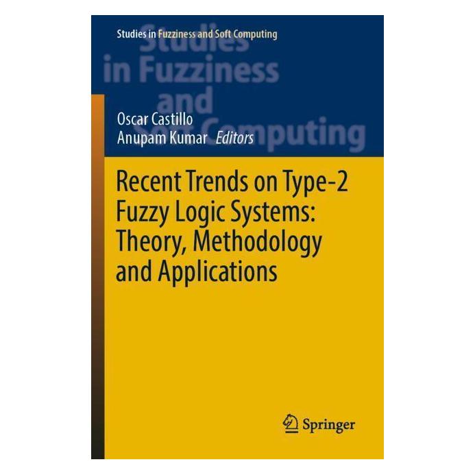 Springer Recent Trends on Type-2 Fuzzy Logic Systems: Theory, Methodology and Applications (Englisch, Softcover, Anupam Kumar, Oscar Castillo) (57038675)