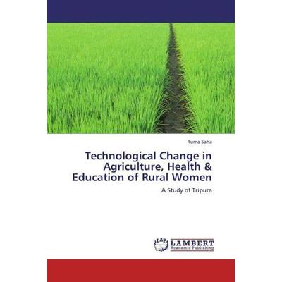 Saha, R: Technological Change in Agriculture, Health & Educa, Taschenbuch von Ruma Saha, LAP LAMBERT Academic Publishing, 978-3-659-38150-8