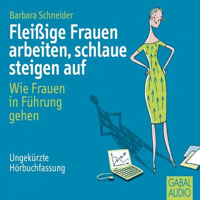 Fleißige Frauen arbeiten, schlaue steigen auf - Barbara Schneider, Audio, 9783862005307