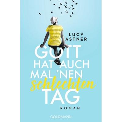 Gott hat auch mal 'nen schlechten Tag, Taschenbuch von Lucy Astner, Goldmann, 978-3-442-48954-1
