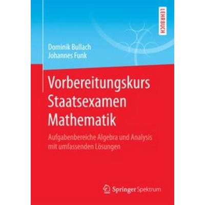 Vorbereitungskurs Staatsexamen Mathematik, Taschenbuch von Dominik Bullach,Johannes Funk, Springer Fachmedien Wiesbaden GmbH
