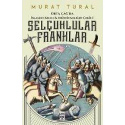Orta Cagda Islamin Kilici ve Hristiyanligin Cekici Selcuklular - Franklar, Taschenbuch von Murat Tural, Timas Tarih