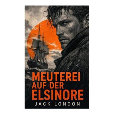 Meuterei auf der Elsinore, Taschenbuch von Jack London, E-artnow, 978-80-273-6088-8
