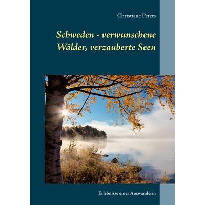 Schweden - verwunschene Wälder, verzauberte Seen, Taschenbuch von Christiane Peters, BoD – Books on Demand, 978-3-7431-1636-8