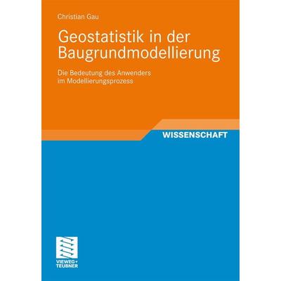 Geostatistik in der Baugrundmodellierung, Taschenbuch von Christian Gau, Vieweg & Teubner, 978-3-8348-1432-6