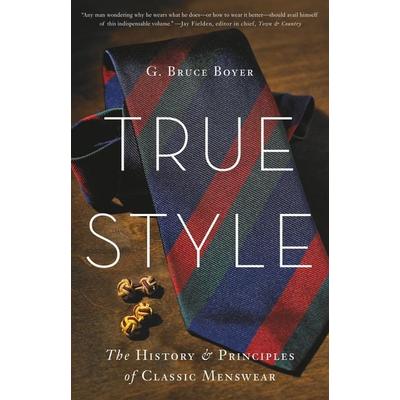 True Style, Gebundene Ausgabe von G. Bruce Boyer, Hachette Book Group USA, 978-0-465-05399-5