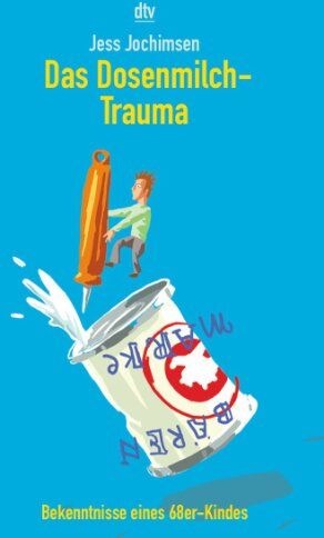 Jess Jochimsen - Das Dosenmilch- Trauma. Bekenntnisse eines 68er Kindes. - Preis vom 30.09.2026 22:30:23 h