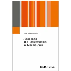 Jugendamt und Rechtsmedizin im Kinderschutz, Fachbücher von Aline Dittmann-Wolf