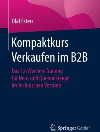 Olaf Esters - Kompaktkurs Verkaufen im B2B: Das 12-Wochen-Training für Neu- und Quereinsteiger im Technischen Vertrieb - Preis vom 14.10.2026 23:07:16 h