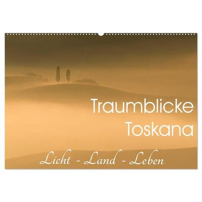 Traumblicke Toskana - Licht, Land, Leben (Wandkalender 2027 DIN A2 quer), CALVENDO Monatskalender