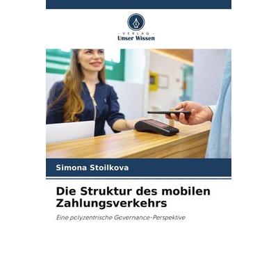 Die Struktur des mobilen Zahlungsverkehrs, Taschenbuch von Simona Stoilkova, Verlag Unser Wissen