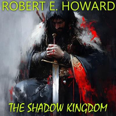 The Shadow Kingdom - Robert E. Howard, Audio, 4099995789157