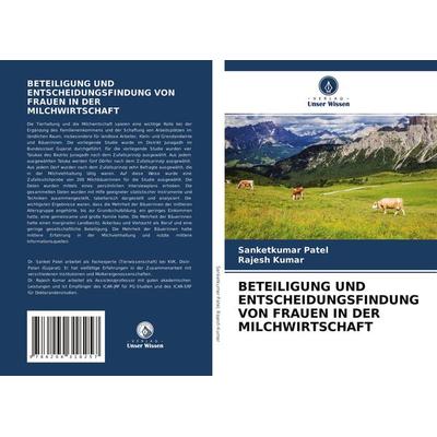 Beteiligung und Entscheidungsfindung von Frauen in der Milchwirtschaft, Taschenbuch von Sanketkumar Patel,Rajesh Kumar, Verlag Unser Wissen,