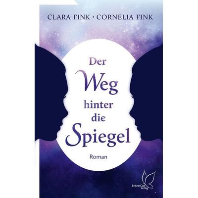 Der Weg hinter die Spiegel, Paperback von Clara Fink,Cornelia Fink, LebensGut-Verlag, 978-3-948885-09-0