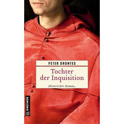 Tochter der Inquisition, Taschenbuch von Peter Orontes, Gmeiner-Verlag