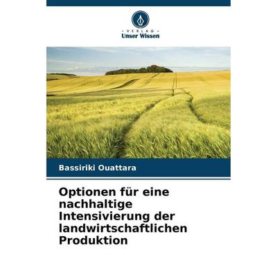 Optionen für eine nachhaltige Intensivierung der landwirtschaftlichen Produktion, Taschenbuch von Bassiriki Ouattara, Verlag Unser Wissen
