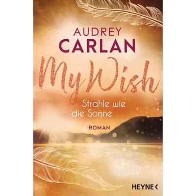My Wish - Strahle wie die Sonne, Taschenbuch von Audrey Carlan, Heyne, 978-3-453-42456-2