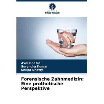 Forensische Zahnmedizin: Eine prothetische Perspektive, Taschenbuch von Avni Bhasin,Surendra Kumar,Shilpa Shetty, Verlag Unser Wissen,