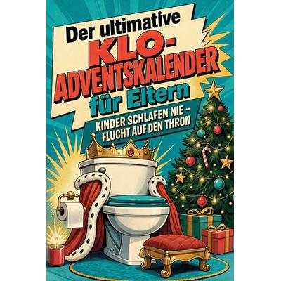 Der ultimative Klo-Adventskalender für Eltern, Taschenbuch von Elias Schulz, Tiptop, 978-3-696-11242-4