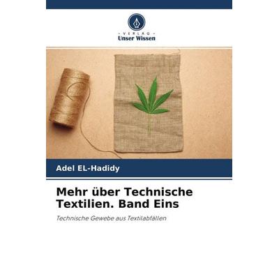 Mehr über Technische Textilien. Band Eins, Taschenbuch von Adel EL-Hadidy, Verlag Unser Wissen, 978-620-4-58205-4