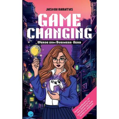 Game Changing – Werde zum Business-Nerd, Taschenbuch von Jasmin Karatas, Karatas, Jasmin Deniz, 978-3-9525930-1-1