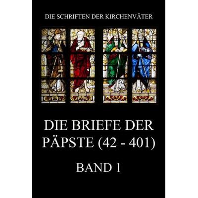 Die Briefe der Päpste (42-401), Band 1, Taschenbuch von , Jazzybee Verlag, 978-3-8496-6753-5