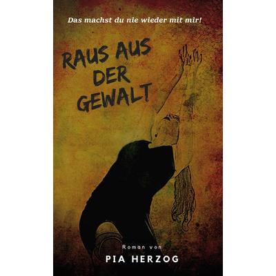 Raus aus der Gewalt, Taschenbuch von Herzog Pia, Rediroma-Verlag, 978-3-9852725-7-0