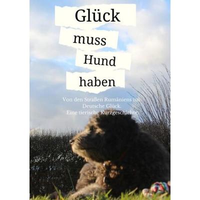 Glück muss Hund haben, Taschenbuch von Bella Dierssen, Tredition, 978-3-384-01383-5