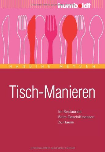 Nandine Meyden - Tisch-Manieren: Im Restaurant. Beim Geschäftsessen. Zu Hause - Preis vom 09.10.2026 07:28:09 h