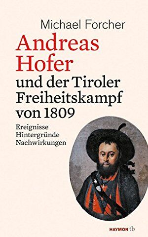 Michael Forcher - Andreas Hofer und der Tiroler Freiheitskampf von 1809: Ereignisse. Hintergründe. Nachwirkungen (HAYMON TASCHENBUCH) - Preis vom 14.10.2026 23:07:16 h