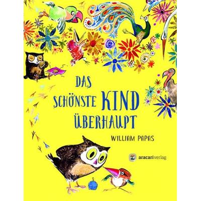 Das schönste Kind überhaupt, Gebundene Ausgabe von William «Bill» Papas, Aracari, 978-3-907114-35-3
