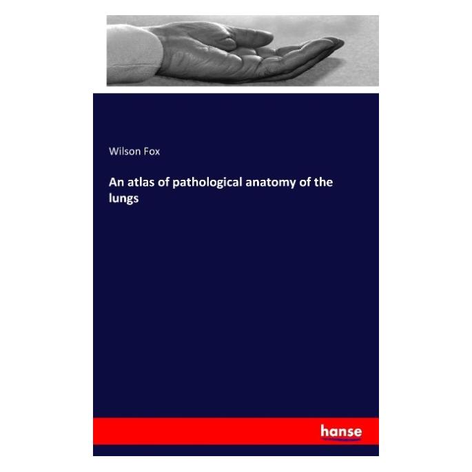 Hansebooks An atlas of pathological anatomy of the lungs (Englisch, Softcover, Wilson Fox) (55837019)