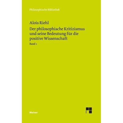 Der philosophische Kritizismus und seine Bedeutung für die positive Wissenschaft, Gebundene Ausgabe von Alois Riehl, Meiner, F, 978-3-7873-4352-2