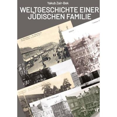 Weltgeschichte einer jüdischen Familie, Gebundene Ausgabe von Yakub Zair-Bek, Tredition, 978-3-384-97440-2