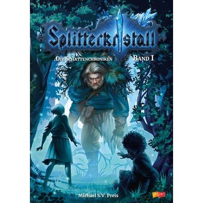 Splitterkristall - Die Schattenchroniken Band 1, Gebundene Ausgabe von Michael S.V. Preis, Projekt Vielseitig