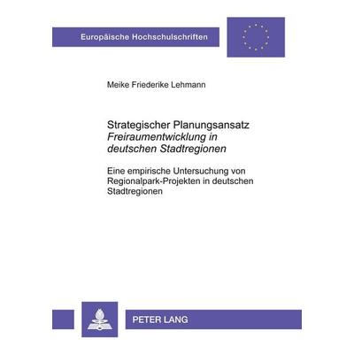 Strategischer Planungsansatz- 'Freiraumentwicklung in deutschen Stadtregionen'; Taschenbuch von Meike F. Lehmann, Peter Lang GmbH, Internationaler