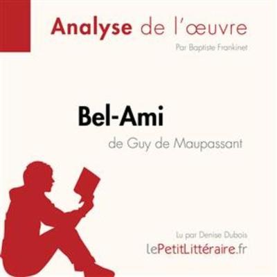 Bel-Ami de Guy de Maupassant (Analyse de l'oeuvre) - LePetitLitteraire,Baptiste Frankinet,René Henri, Audio, 9782808030564