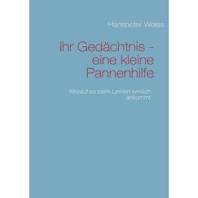 Ihr Gedächtnis - eine kleine Pannenhilfe, Taschenbuch von Hanspeter Weiss, BoD – Books on Demand, 978-3-8370-4338-9
