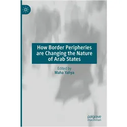 How Border Peripheries are Changing the Nature of Arab States, Sachbücher von Maha Yahya
