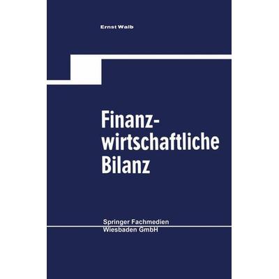 Finanzwirtschaftliche Bilanz, Taschenbuch von Ernst Walb, Betriebswirtschaftlicher Verlag Gabler, 978-3-663-12624-9