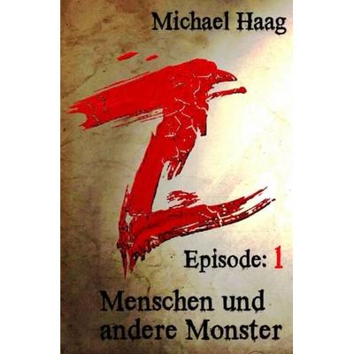 Z: Eine postapokalyptische Erzählung / Z: Menschen und andere Monster, Taschenbuch von Michael Haag, Epubli, 978-3-7467-6748-2