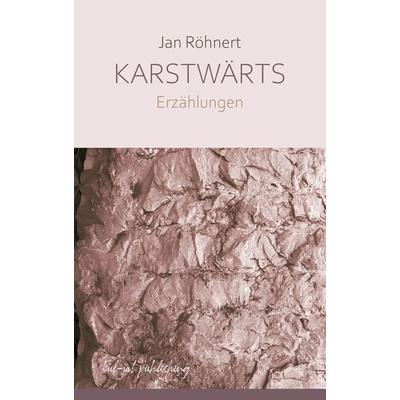 Karstwärts, Gebundene Ausgabe von Jan Röhnert, Kul-ja! publishing, 978-3-949260-21-6