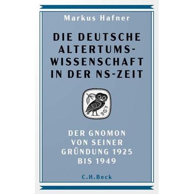 Die deutsche Altertumswissenschaft in der NS-Zeit, Gebundene Ausgabe von Markus Hafner, C.H. Beck, 978-3-406-82901-7