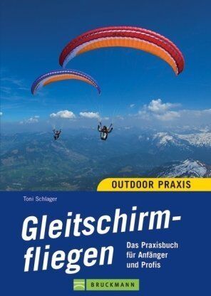 Toni Schlager - Outdoor Praxis Gleitschirmfliegen: Das Praxisbuch für Anfänger und Profis - Preis vom 11.10.2026 03:10:56 h