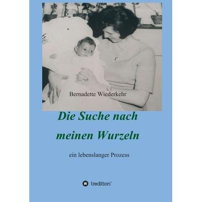 Auf der Suche nach meinen Wurzeln, Taschenbuch von Bernadette Wiederkehr,Franziska K. Müller, Tredition, 978-3-347-16026-2