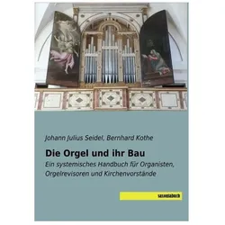 Die Orgel und ihr Bau, Fachbücher von Johann Julius Seidel, Bernhard Kothe