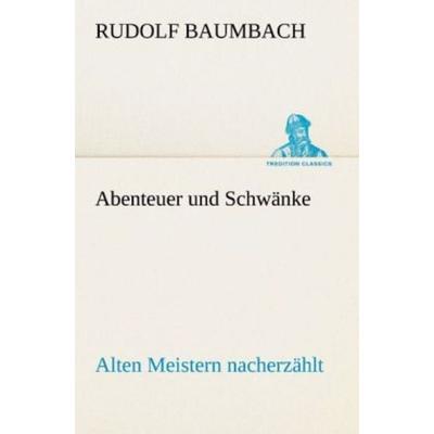 Abenteuer und Schwänke, Taschenbuch von Rudolf Baumbach, Tredition, 978-3-8424-1448-8