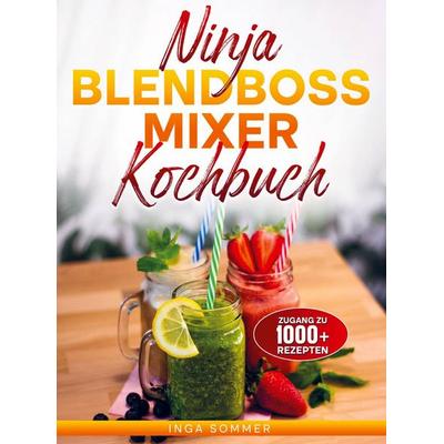 Ninja BlendBoss Mixer Kochbuch, Taschenbuch von Inga Sommer, Bookmundo, 978-94-038-8991-7