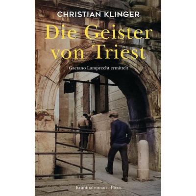 Die Geister von Triest, Gebundene Ausgabe von Christian Klinger, Picus, 978-3-7117-2122-8