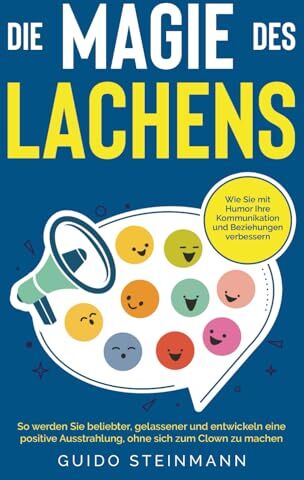 Guido Steinmann - Die Magie des Lachens: Wie Sie mit Humor Ihre Kommunikation und Beziehungen verbessern. So werden Sie beliebter, gelassener und entwickeln eine positive Ausstrahlung, ohne sich zum Clown zu machen - Preis vom 10.10.2026 11:48:34 h